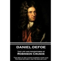 Daniel Defoe - The Life and Adventures of Robinson Crusoe: "The best of men cannot suspend their fate: The good die early, and the bad die late"