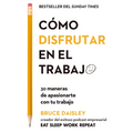 Cómo Disfrutar En El Trabajo (the Joy of Work Spanish Edition): 30 Maneras de Apasionarte Con Tu Trabajo