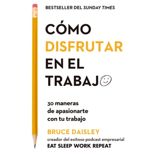 Cómo Disfrutar En El Trabajo (the Joy of Work Spanish Edition): 30 Maneras de Apasionarte Con Tu Trabajo