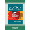 The Secret of Perfect Vision: How You Can Prevent and Reverse Nearsightedness [Standard Large Print 16 Pt Edition]