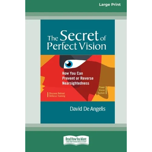 The Secret of Perfect Vision: How You Can Prevent and Reverse Nearsightedness [Standard Large Print 16 Pt Edition]