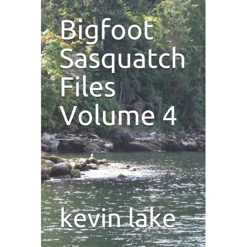 Bigfoot Sasquatch Files Volume 4