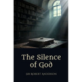 The Silence of God: Faith, Suffering, and the Mystery of Providence