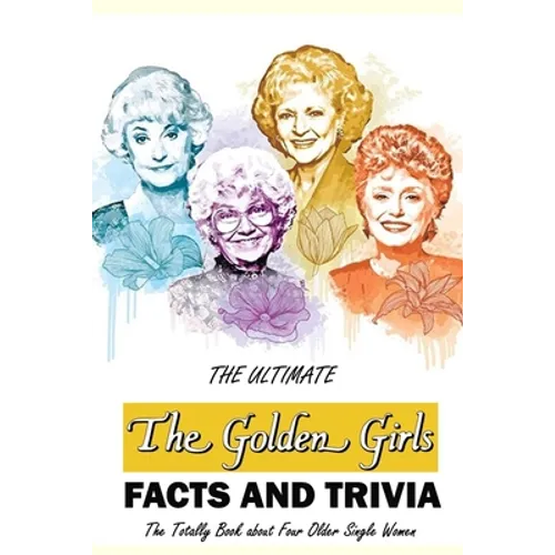 The Ultimate 'The Golden Girls' Facts and Trivia: : Things You Need to Know About 'The Golden Girls'
