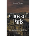 Ghosts of Paris: Ten Haunted Places in the City of Love