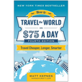 How to Travel the World on $75 a Day: Travel Cheaper, Longer, Smarter