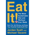 Eat It!: The Most Sustainable Diet and Workout Ever Made: Burn Fat, Get Strong, and Enjoy Your Favorite Foods Guilt Free