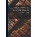 Catholic Prayers in Spanish and English: Selected and Arranged for the Occasion of the Visit to the United States of the School Teachers of Cuba