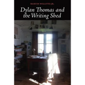 Dylan Thomas and the Writing Shed