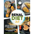 Renal Diet: 2 in 1: Renal diet and cookbook. The Optimal Nutrition Guide to Control, Slow and Stop Kidney Disease - 150+ Healthy,