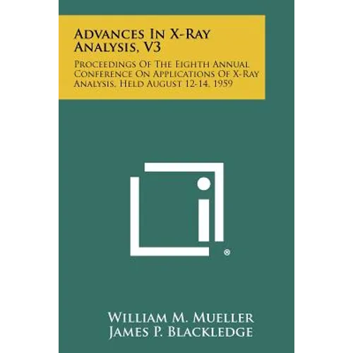 Advances In X-Ray Analysis, V3: Proceedings Of The Eighth Annual Conference On Applications Of X-Ray Analysis, Held August 12-14, 1959