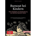 Burnout bei Kindern: Wenn Müdigkeit und Überforderung zum Burnout-Syndrom führen: Ein praxisnaher Leitfaden für Eltern und Pädagogen zur Erkennung, Pr