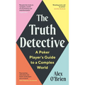 The Truth Detective: A Poker Player's Guide to a Complex World