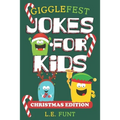 GiggleFest Jokes For Kids - Christmas Edition: 300 Silly Christmas Puns, Riddles, Tongue Twisters and Knock Knock Jokes For Ages 6 to10