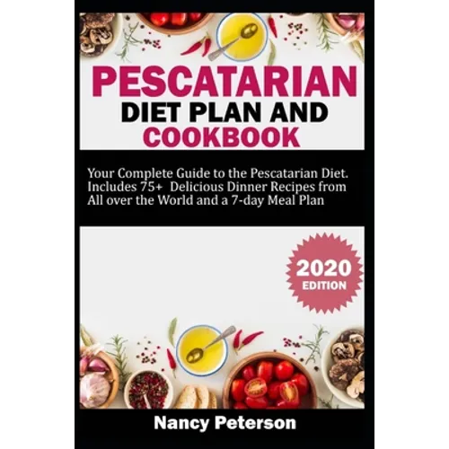 Pescatarian Diet Plan and Cookbook: Your Complete Guide to the Pescatarian Diet. Includes 75+ Delicious Dinner Recipes from All Over the World and a 7