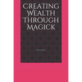 Creating Wealth Through Magick