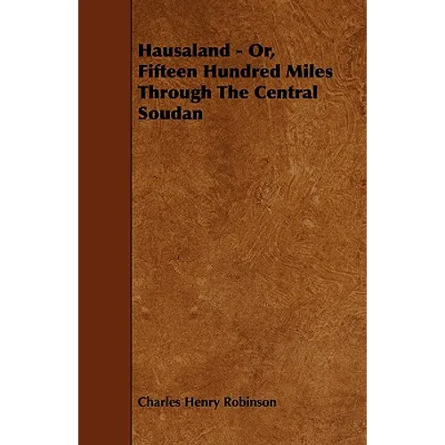 Hausaland - Or, Fifteen Hundred Miles Through the Central Soudan
