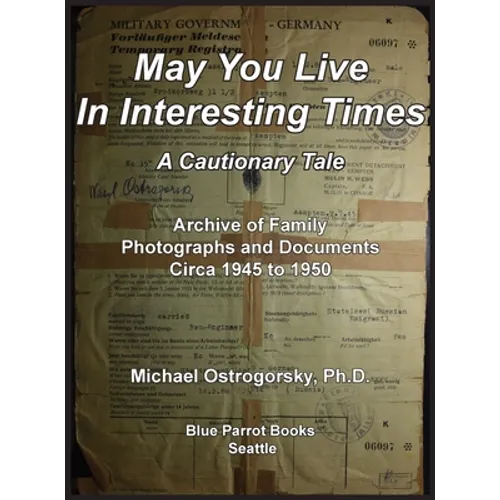 May You Live In Interesting Times: A Cautionary Tale: Archive of Family Photographs and Documents Circa 1945 to 1950