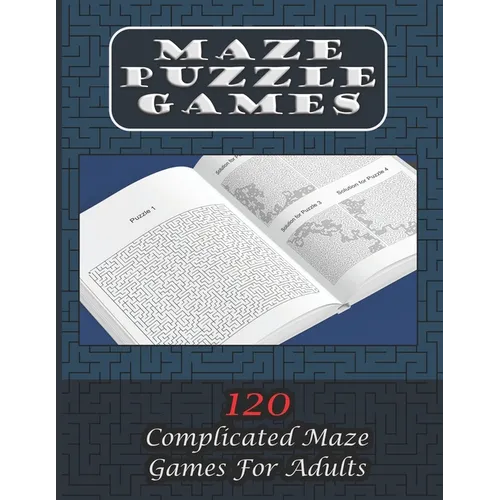 Maze Puzzle Games 120 Complicated Maze Games For Adults: Enjoy Hours Of Brain Challenging Fun With These 120 Large Mazes And Solutions. 8.5x11 inch. 1