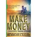 Make Money Consistently Trading Options: The Basics of Stocks and ETFs Options Trading for Maximum Profits in the Markets Daily