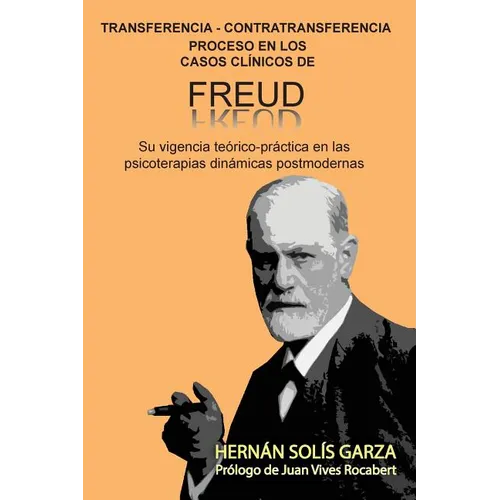 Transferencia-Contratransferencia Proceso en los casos clínicos de Freud: Su vigencia teórico-práctica en las psicoterapias dinámicas postmodernas
