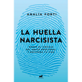 La Huella Narcisista: Rompe El Círculo del Abuso Emocional Y Recupera Tu Vida / The Narcissistic Mark: Break the Cycle of Emotional Abuse and Get Your