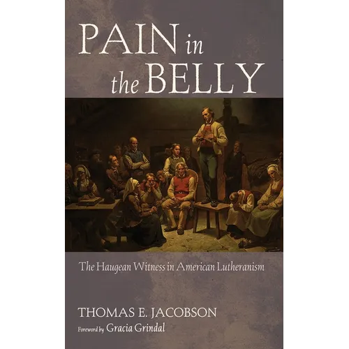 Pain in the Belly: The Haugean Witness in American Lutheranism