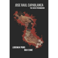 Jose Raul Capablanca: The Chess Phenomenon