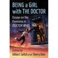 Being a Girl with the Doctor: Essays on the Feminine in Doctor Who