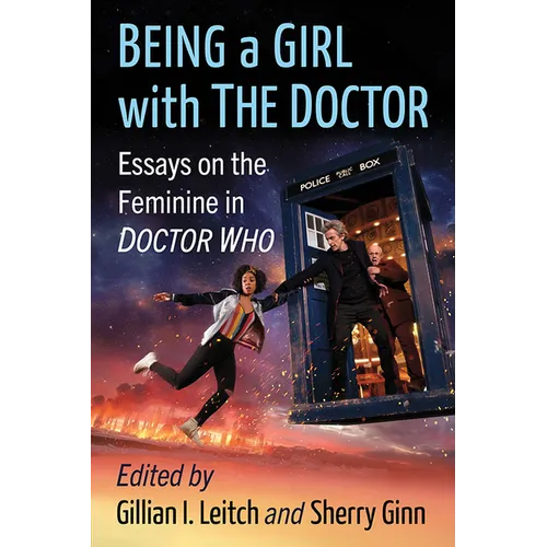 Being a Girl with the Doctor: Essays on the Feminine in Doctor Who