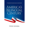 America's Bilingual Century: How Americans Are Giving the Gift of Bilingualism to Themselves, Their Loved Ones, and Their Country