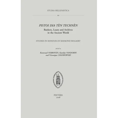 Pistoi Dia Ten Technen. Bankers, Loans and Archives in the Ancient World: Studies in Honour of Raymond Bogaert