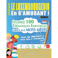 Apprendre Le Luxembourgeois En s'Amusant - Pour Les Débutants: Niveau Facile Et Intermédiaire - Étudiez 100 Thématiques Essentielles Grâce Aux Mots Mê