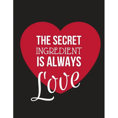 The Secret Ingredient Is Always Love: Large Family Recipe Cookbook to Write in 8.5 X 11 - Paperback
