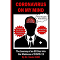 Coronavirus On My Mind: The Journey of an ER Doc into the Madness of COVID-19