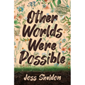 Other Worlds Were Possible