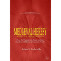 Medieval Heresy and the Inquisition: How the Vatican Got Away with the Murders of Millions of Innocent People