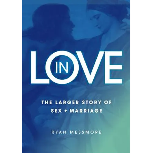 In Love: The Larger Story of Sex and Marriage