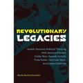Revolutionary Legacies: Jewish Feminist Political Thinking with Jamaica Kincaid, Golda Meir, Hannah Arendt, Frida Kahlo, Gertrude Stein, and Emma Gold