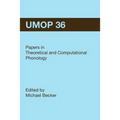 University of Massachusetts Occasional Papers in Linguistics 36 (UMOP 36): Papers in Theoretical and Computational Phonology