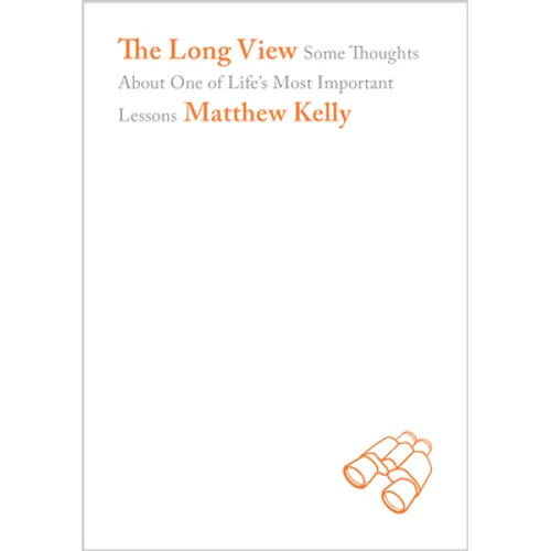 The Long View: Some Thoughts about One of Life's Most Important Lessons