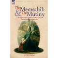 The Memsahib and the Mutiny: an English Lady's Ordeals in Gwalior and Agra During the Indian Mutiny 1857
