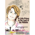 A Little Prince in the Land of the Mullahs: The True Story of a Teenager Who Stood up to the Mullahs' Regime in Iran