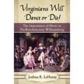 Virginians Will Dance or Die!: The Importance of Music in Pre-Revolutionary Williamsburg