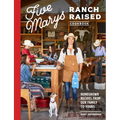Five Marys Ranch Raised Cookbook: Homegrown Recipes from Our Family to Yours