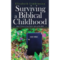 Surviving a Biblical Childhood: How I Came to Love God in Spite of the Bible
