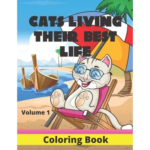 Cats Living Their Best Life Volume 1 Coloring Book: Feline Fun Playful Kitties to Color