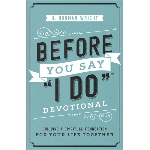 Before You Say I Do Devotional: Building a Spiritual Foundation for Your Life Together