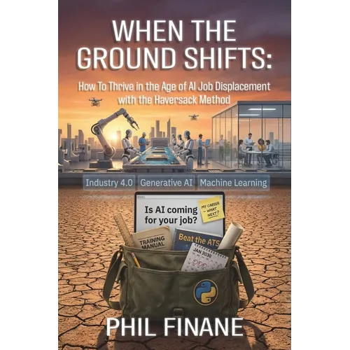 When The Ground Shifts: How to Thrive in the Age of AI Job Displacement with the Haversack Method