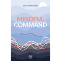 Mindful Command: The Way of the Evolving Leader - Highly Commended Leadership Book of 2024